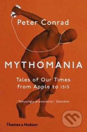 Kniha: Mythomania (Peter Conrad). Thames & Hudson, 2017 Kniha: Mythomania (Peter Conrad). Thames & Hudson, 2017