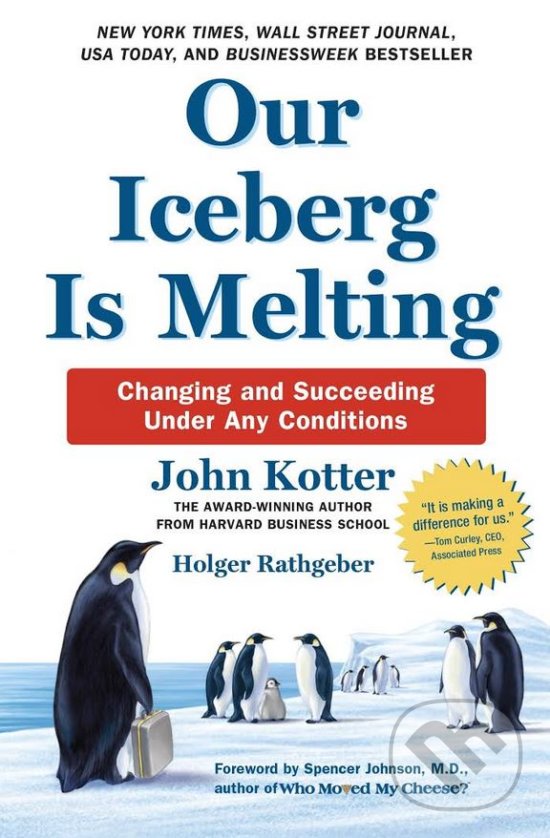 Kniha: Our Iceberg Is Melting (John Kotter a Holger Rathgeber). Penguin Books, 2016 Kniha: Our Iceberg Is Melting (John Kotter a Holger Rathgeber). Penguin Books, 2016