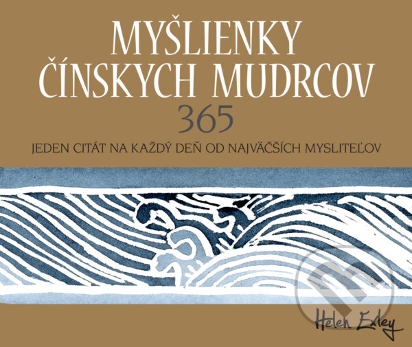 Kniha: Myšlienky čínskych mudrcov 365 (Helen Exley). Slovart, 2017 Kniha: Myšlienky čínskych mudrcov 365 (Helen Exley). Slovart, 2017
