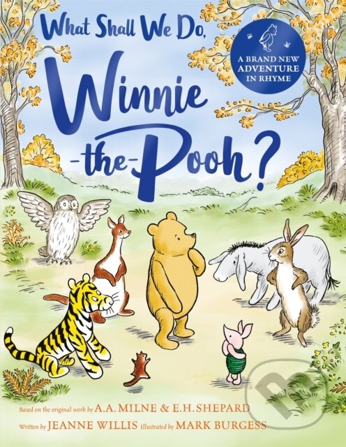 Kniha: What Shall We Do, Winnie-the-Pooh? (Jeanne Willis). Pan Macmillan, 2024 Kniha: What Shall We Do, Winnie-the-Pooh? (Jeanne Willis). Pan Macmillan, 2024