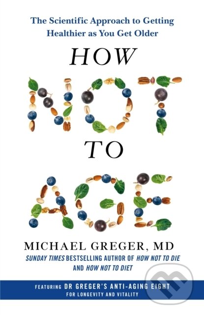 Kniha: How Not to Age (Michael Greger). Bluebird, 2023 Kniha: How Not to Age (Michael Greger). Bluebird, 2023