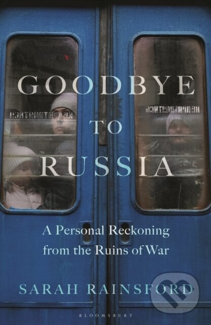 Kniha: Goodbye to Russia (Sarah Rainsford). Bloomsbury, 2024 Kniha: Goodbye to Russia (Sarah Rainsford). Bloomsbury, 2024