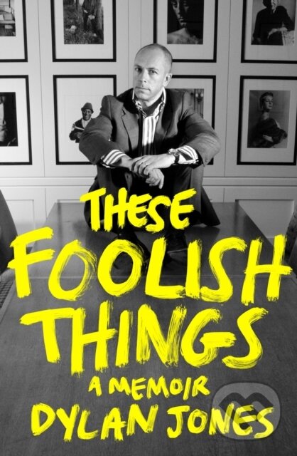 Kniha: These Foolish Things (Dylan Jones). Constable, 2024 Kniha: These Foolish Things (Dylan Jones). Constable, 2024