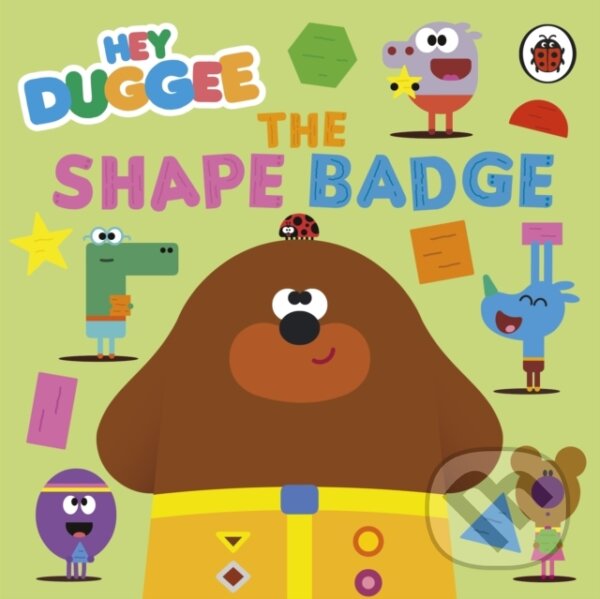 Kniha: Hey Duggee: The Shape Badge (Hey Duggee). BBC Books, 2024 Kniha: Hey Duggee: The Shape Badge (Hey Duggee). BBC Books, 2024