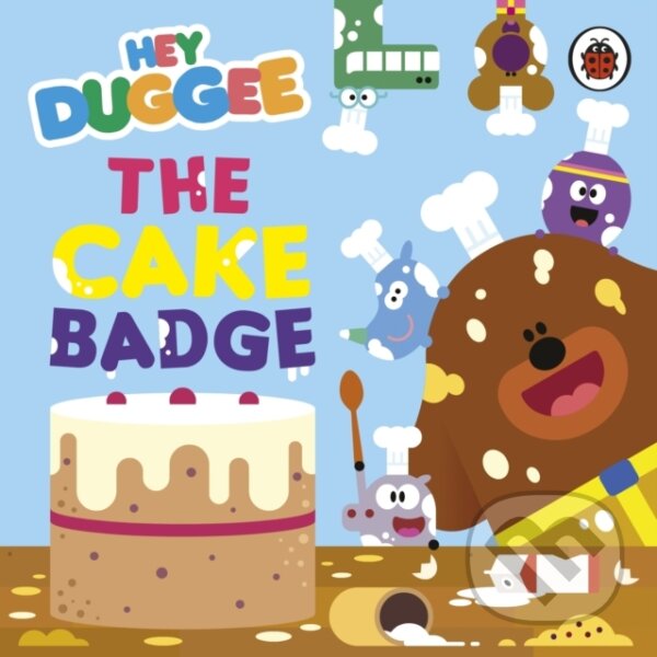 Kniha: Hey Duggee: The Cake Badge (Hey Duggee). BBC Books, 2024 Kniha: Hey Duggee: The Cake Badge (Hey Duggee). BBC Books, 2024