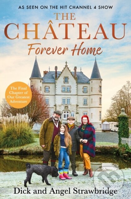 Kniha: The Chateau - Forever Home (Angel Strawbridge a Dick Strawbridge). Seven Dials, 2023 Kniha: The Chateau - Forever Home (Angel Strawbridge a Dick Strawbridge). Seven Dials, 2023