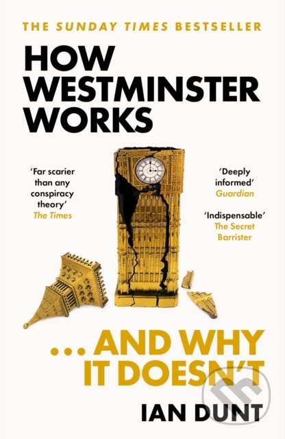 Kniha: How Westminster Works . . . and Why It Doesn't (Ian Dunt). Weidenfeld and Nicolson, 2024 Kniha: How Westminster Works . . . and Why It Doesn't (Ian Dunt). Weidenfeld and Nicolson, 2024
