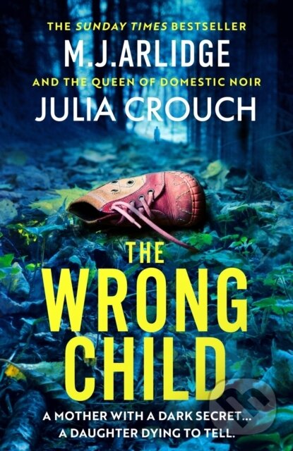 Kniha: The Wrong Child (Julia Crouch a M. J. Arlidge). Orion, 2024 Kniha: The Wrong Child (Julia Crouch a M. J. Arlidge). Orion, 2024