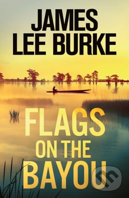 Kniha: Flags on the Bayou (James Lee Burke). Orion, 2023 Kniha: Flags on the Bayou (James Lee Burke). Orion, 2023