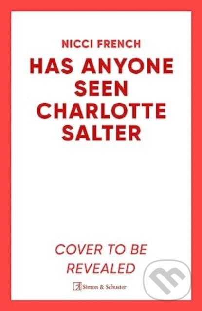 Kniha: Has Anyone Seen Charlotte Salter? (Nicci French). Simon & Schuster UK, 2024 Kniha: Has Anyone Seen Charlotte Salter? (Nicci French). Simon & Schuster UK, 2024
