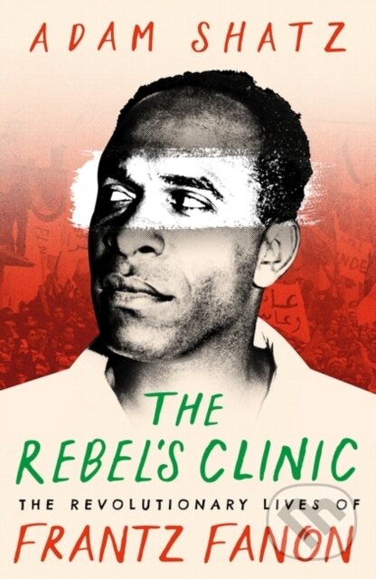 Kniha: The Rebel's Clinic (Adam Shatz). Apollo, 2024 Kniha: The Rebel's Clinic (Adam Shatz). Apollo, 2024