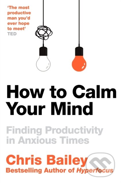 Kniha: How to Calm Your Mind (Chris Bailey). Pan Macmillan, 2024 Kniha: How to Calm Your Mind (Chris Bailey). Pan Macmillan, 2024