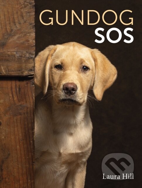 Kniha: Gundog SOS (Laura Hill). The Crowood, 2024 Kniha: Gundog SOS (Laura Hill). The Crowood, 2024