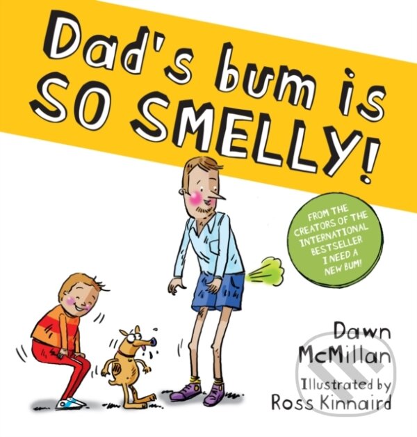 Kniha: Dad's Bum is So Smelly! (PB) (Dawn Mcmillan). Scholastic, 2024 Kniha: Dad's Bum is So Smelly! (PB) (Dawn Mcmillan). Scholastic, 2024
