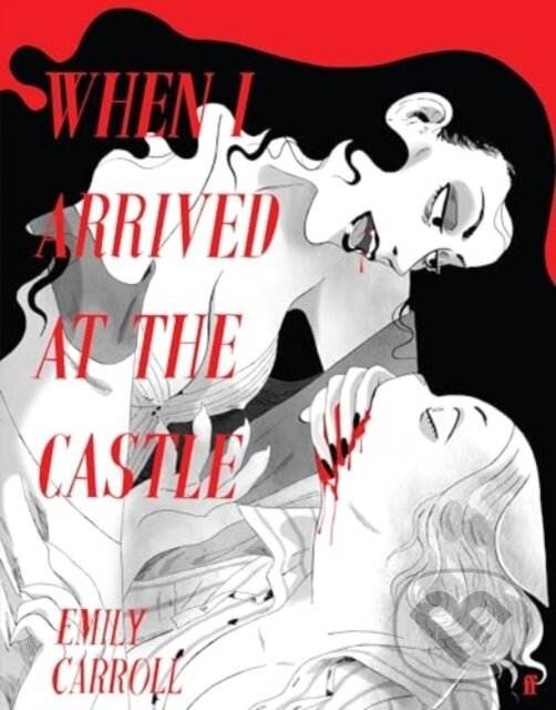 Kniha: When I Arrived At The Castle (Emily Carroll). Faber and Faber, 2024 Kniha: When I Arrived At The Castle (Emily Carroll). Faber and Faber, 2024