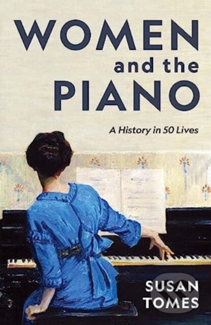 Kniha: Women and the Piano (Susan Tomes). Yale University Press, 2024 Kniha: Women and the Piano (Susan Tomes). Yale University Press, 2024