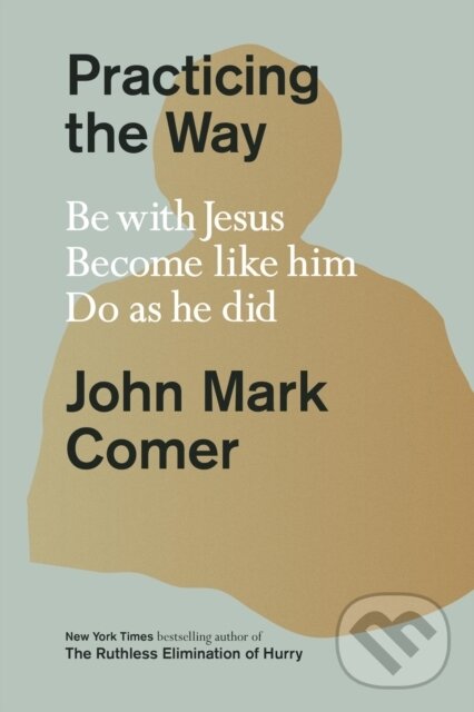 Kniha: Practicing the Way (John Mark Comer). , 2024 Kniha: Practicing the Way (John Mark Comer). , 2024