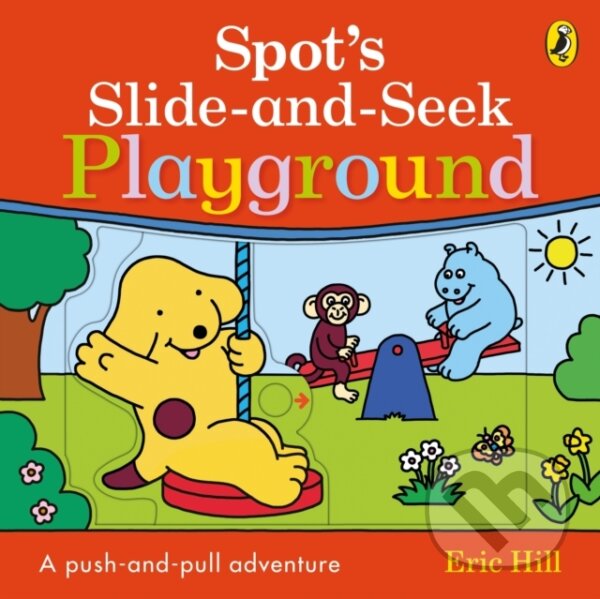Kniha: Spot's Slide and Seek: Playground (Eric Hill). Puffin Books, 2024 Kniha: Spot's Slide and Seek: Playground (Eric Hill). Puffin Books, 2024
