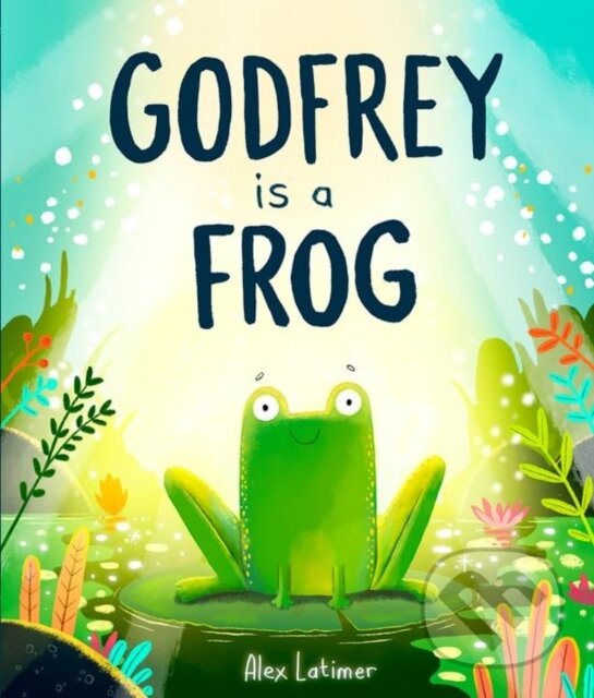 Kniha: Godfrey is a Frog (Alex Latimer). Oxford University Press, 2024 Kniha: Godfrey is a Frog (Alex Latimer). Oxford University Press, 2024