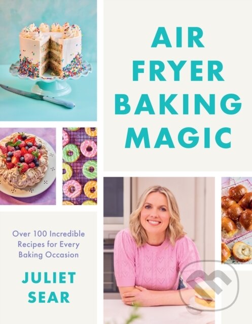 Kniha: Air Fryer Baking Magic (Juliet Sear). HarperCollins, 2024 Kniha: Air Fryer Baking Magic (Juliet Sear). HarperCollins, 2024