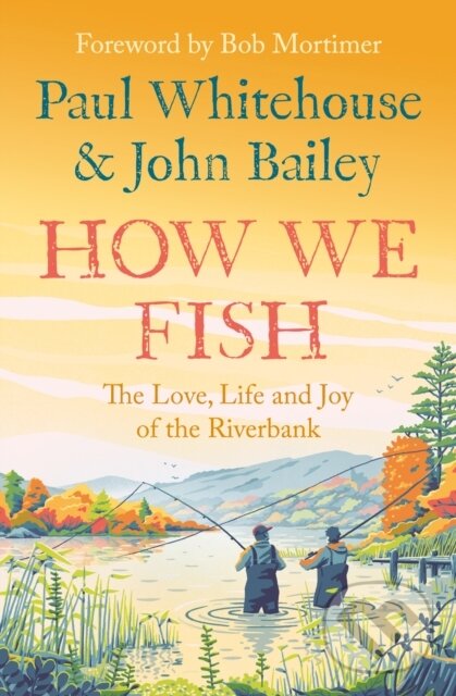 Kniha: How We Fish (John Bailey a Paul Whitehouse). Mudlark, 2024 Kniha: How We Fish (John Bailey a Paul Whitehouse). Mudlark, 2024