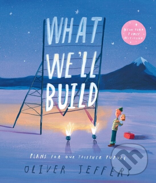 Kniha: What We’ll Build (Oliver Jeffers). HarperCollins, 2024 Kniha: What We’ll Build (Oliver Jeffers). HarperCollins, 2024