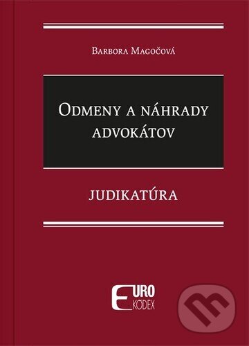 Kniha: Odmeny a náhrady advokátov (Eurokódex). Eurokódex, 2024 Kniha: Odmeny a náhrady advokátov (Eurokódex). Eurokódex, 2024