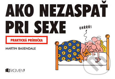 Kniha: Ako nezaspať pri sexe (Martin Baxendale). Fragment, 2005 Kniha: Ako nezaspať pri sexe (Martin Baxendale). Fragment, 2005