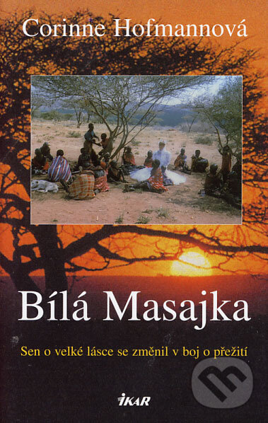 Kniha: Bílá Masajka (Corinne Hofmann). Ikar CZ, 2006 Kniha: Bílá Masajka (Corinne Hofmann). Ikar CZ, 2006