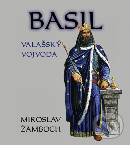 Kniha: Basil - Valašský vojvoda (Miroslav Žamboch). Triton, 2006 Kniha: Basil - Valašský vojvoda (Miroslav Žamboch). Triton, 2006
