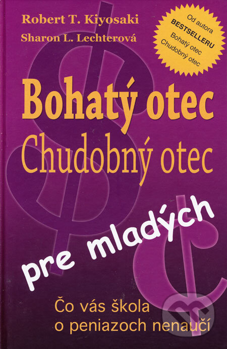 Kniha: Bohatý otec, chudobný otec pre mladých (Robert T. Kiyosaki a Sharon L. Lechter). Motýľ, 2006 Kniha: Bohatý otec, chudobný otec pre mladých (Robert T. Kiyosaki a Sharon L. Lechter). Motýľ, 2006