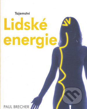Kniha: Tajemství lidské energie (Paul Brecher). Svojtka&Co., 2006 Kniha: Tajemství lidské energie (Paul Brecher). Svojtka&Co., 2006