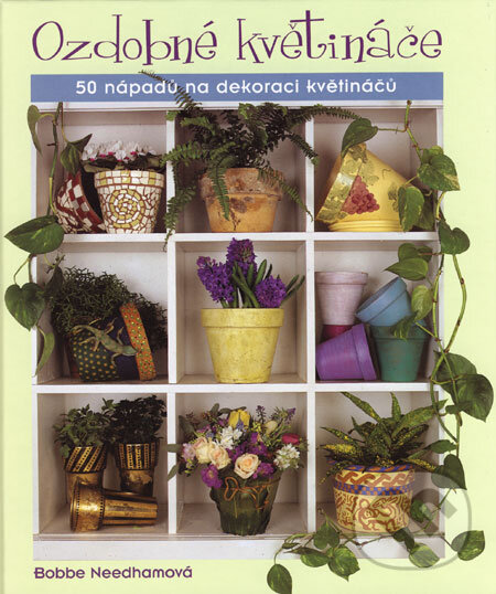 Kniha: Ozdobné květináče (Bobbe Needham). BB/art, 2006 Kniha: Ozdobné květináče (Bobbe Needham). BB/art, 2006