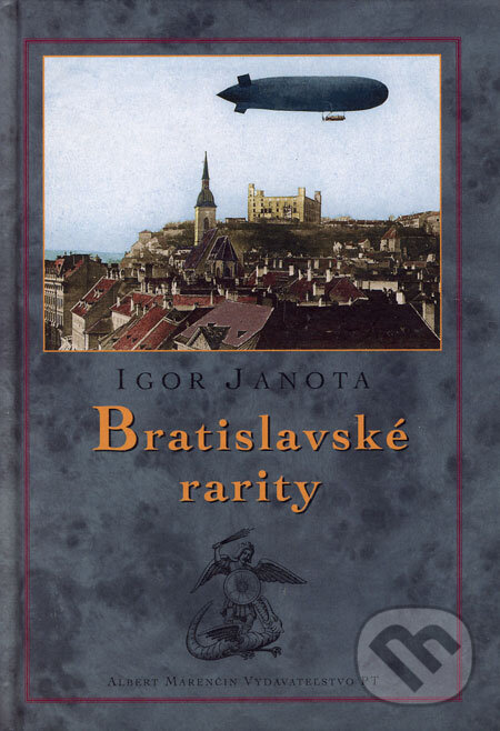 Kniha: Bratislavské rarity (Igor Janota). Marenčin PT, 2006 Kniha: Bratislavské rarity (Igor Janota). Marenčin PT, 2006