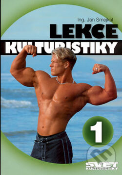 Kniha: Lekce kulturistiky 1 (Jan Smejkal). Ivan Rudzinskyj - Svět kulturistiky, 2006 Kniha: Lekce kulturistiky 1 (Jan Smejkal). Ivan Rudzinskyj - Svět kulturistiky, 2006