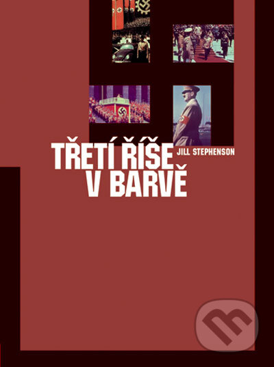 Kniha: Třetí říše v barvě (Jill Stephenson). Computer Press, 2006 Kniha: Třetí říše v barvě (Jill Stephenson). Computer Press, 2006