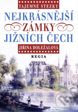 Kniha: Tajemné stezky - Nejkrásnější zámky jižních Čech (Jiřina Doležalová). Regia, 2006 Kniha: Tajemné stezky - Nejkrásnější zámky jižních Čech (Jiřina Doležalová). Regia, 2006