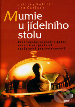 Kniha: Mumie u jídelního stolu (Jefferey Kottler a Jon Carlson). Portál, 2003 Kniha: Mumie u jídelního stolu (Jefferey Kottler a Jon Carlson). Portál, 2003