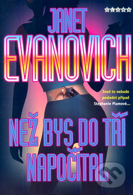 Kniha: Než bys do tří napočítal (Janet Evanovich). BB/art, 2006 Kniha: Než bys do tří napočítal (Janet Evanovich). BB/art, 2006