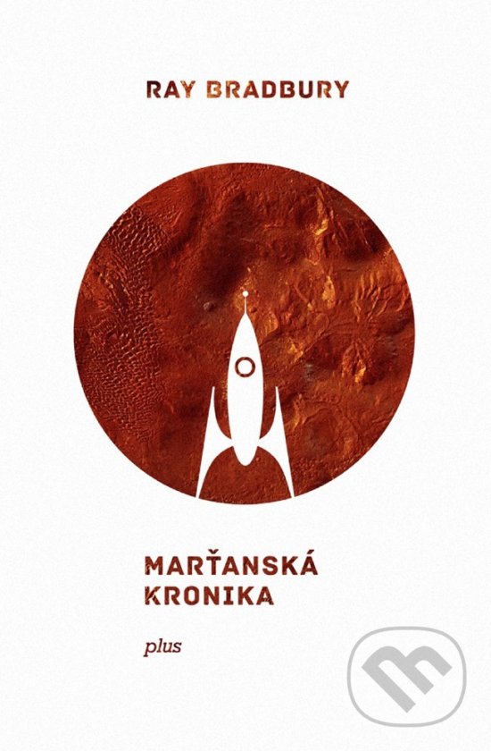 Kniha: Marťanská kronika (Ray Bradbury). Plus, 2017 Kniha: Marťanská kronika (Ray Bradbury). Plus, 2017