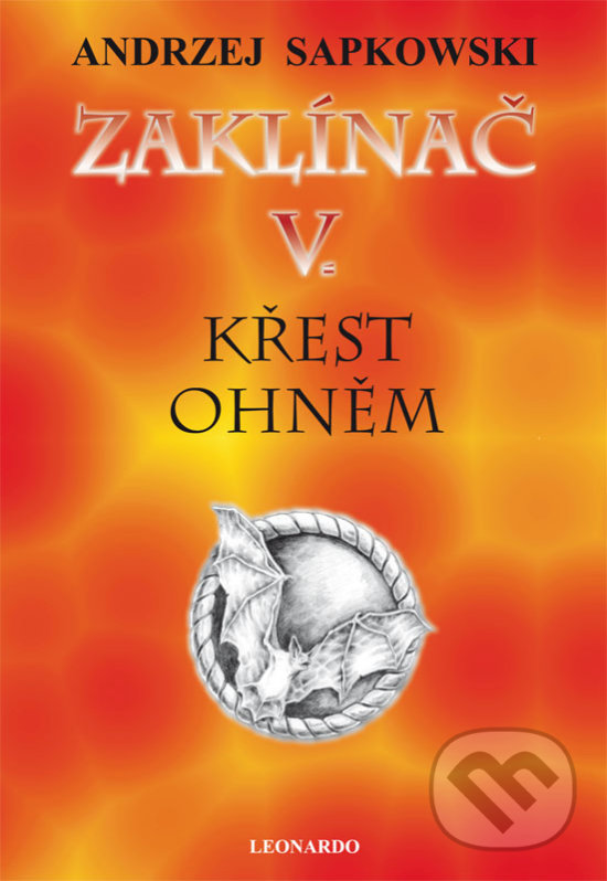 Kniha: Zaklínač V. : Křest ohněm (Andrzej Sapkowski). Leonardo, 2017 Kniha: Zaklínač V. : Křest ohněm (Andrzej Sapkowski). Leonardo, 2017