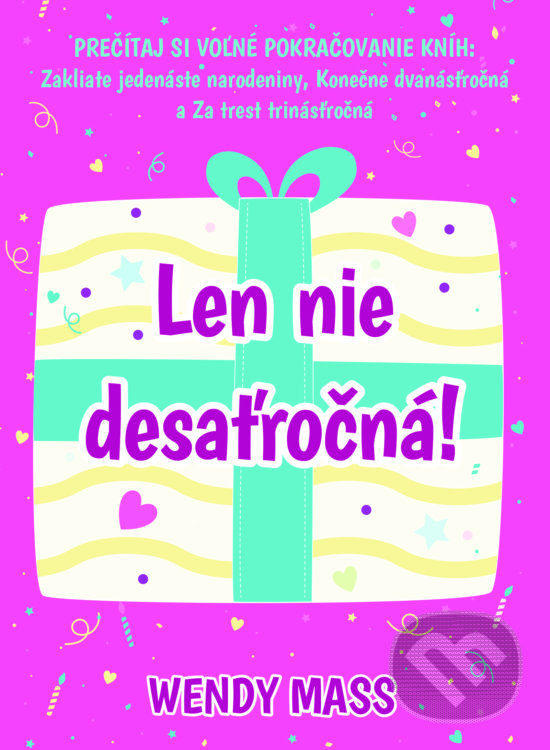 Kniha: Len nie desaťročná! (Wendy Mass). Slovart, 2017 Kniha: Len nie desaťročná! (Wendy Mass). Slovart, 2017