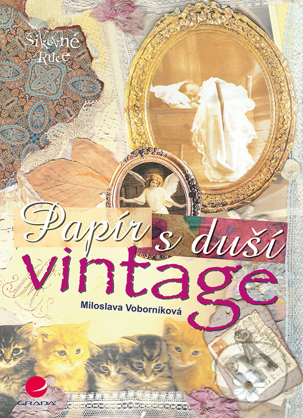 E-kniha: Papír s duší vintage (Miloslava Voborníková a Patricia Janečková). Grada, 2017 E-kniha: Papír s duší vintage (Miloslava Voborníková a Patricia Janečková). Grada, 2017