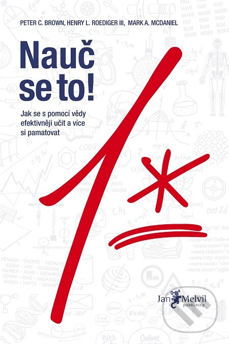 E-kniha: Nauč se to! (Henry L. Roedinger III, Mark A. McDaniel a Peter C. Brown). Jan Melvil publishing, 2017 E-kniha: Nauč se to! (Henry L. Roedinger III, Mark A. McDaniel a Peter C. Brown). Jan Melvil publishing, 2017