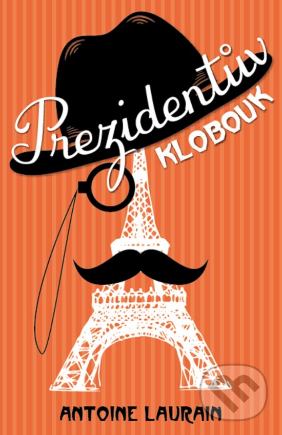 Kniha: Prezidentův klobouk (Antoine Laurain). XYZ, 2017 Kniha: Prezidentův klobouk (Antoine Laurain). XYZ, 2017