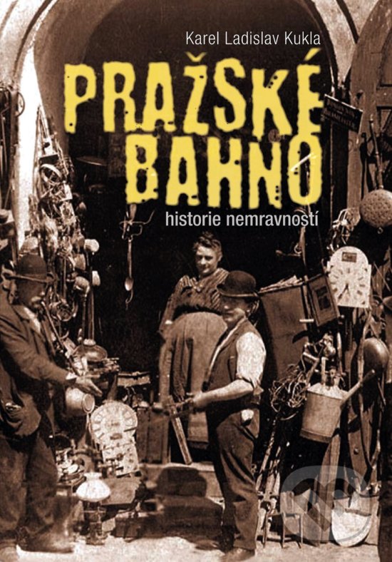 Kniha: Pražské bahno (Karel Ladislav Kukla). XYZ, 2017 Kniha: Pražské bahno (Karel Ladislav Kukla). XYZ, 2017