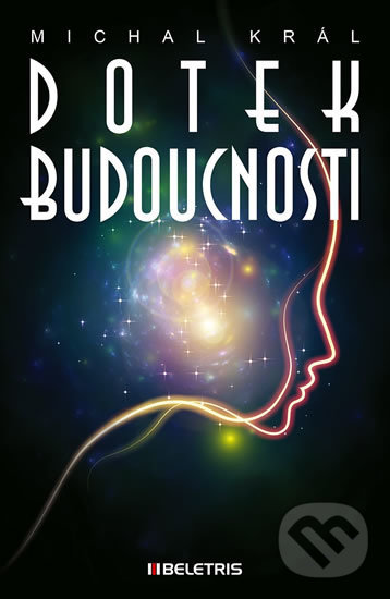 Kniha: Dotek budoucnosti (Michal Král). BELETRIS, 2017 Kniha: Dotek budoucnosti (Michal Král). BELETRIS, 2017