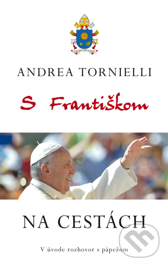 Kniha: S Františkom na cestách (Andrea Tornielli). Fortuna Libri, 2017 Kniha: S Františkom na cestách (Andrea Tornielli). Fortuna Libri, 2017