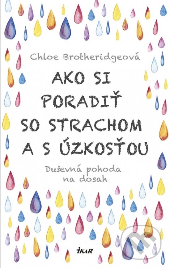 Kniha: Ako si poradiť so strachom a úzkosťou (Chloe Brotheridge). Ikar, 2018 Kniha: Ako si poradiť so strachom a úzkosťou (Chloe Brotheridge). Ikar, 2018