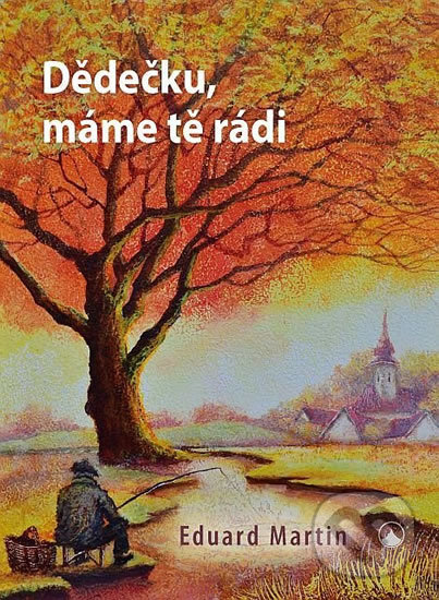 Kniha: Dědečku, máme tě rádi (Eduard Martin). Karmelitánské nakladatelství, 2017 Kniha: Dědečku, máme tě rádi (Eduard Martin). Karmelitánské nakladatelství, 2017